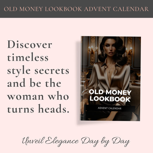 Top center: Old Money Lookbook Advent Calendar. Middle Center: Discover timeless style secrets and be the woman who turns head. A picture of the book cover. Bottom center written in an elegant font "Unveil Elegance Day by Day"